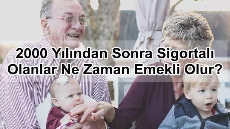 2000 Yılından Sonra Sigorta Girişi Olanlar Ne Zaman Emekli Olabilir?