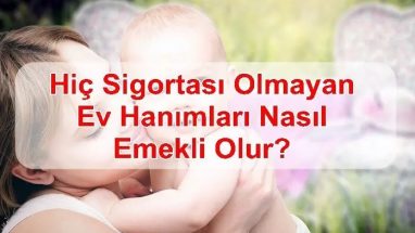 Sigortasız Ev Hanımları Nasıl Emekli Olabilir?